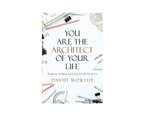 Book cover of 'You Are the Architect of Your Life' by David Worthy.
